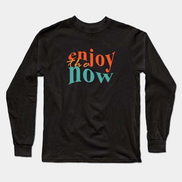 Enjoy The Now Long Sleeve T-Shirt by On3rio